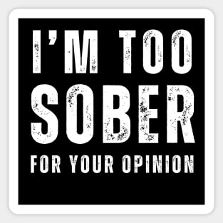 I'm Too Sober For Your opinion Sticker